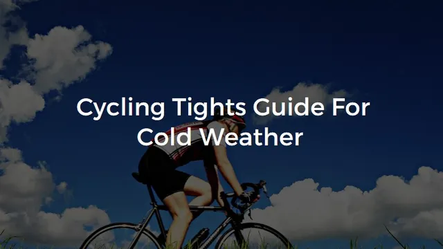 Cycling Tights Tips For Cold Weather- Enjoy Cycling