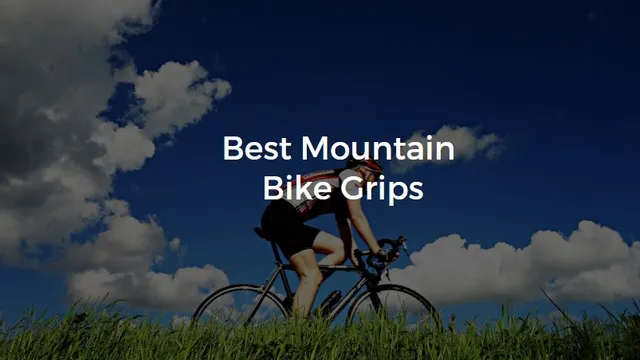 Best Mountain Bike Grips Reviews-Quality Mountain Bike Grips