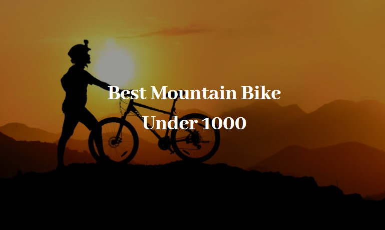 Best Mountain Bike Under 1000 | The Smart Guide